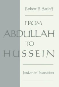 From Abdullah to Hussein Jordan in Transition  – Robert B.Satloff