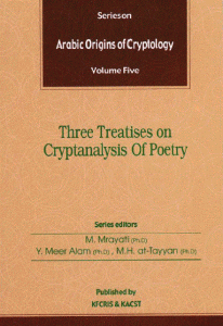 Arabic Origins of Cryptology – Volume Five (Three Treatises on Cryptanalysis Of Poetry)  By M.Mrayati and Others