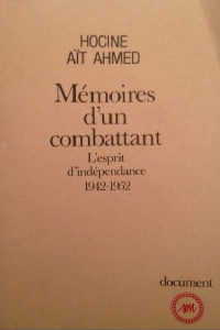 Mémoires d un combattant ” L’esprit d’independance 1942 1952 ”  – Hocine Aït Ahmed