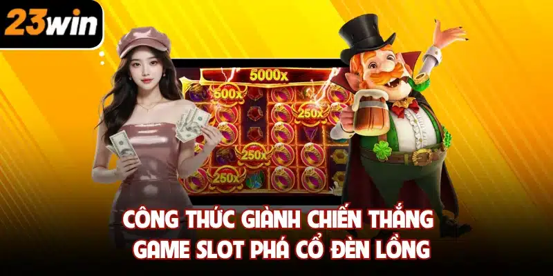Công thức giành chiến thắng game slot Phá Cổ Đèn Lồng