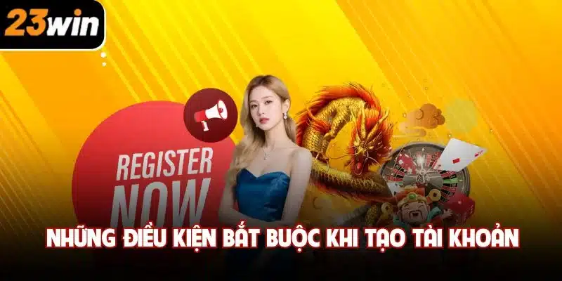 Những điều kiện bắt buộc khi tạo tài khoản