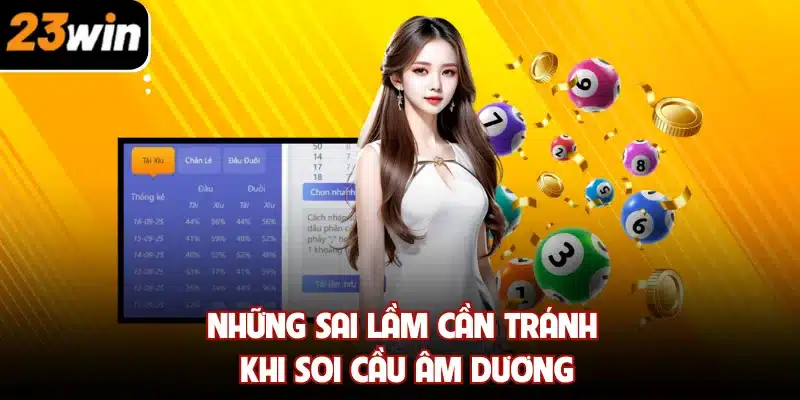 Những sai lầm cần tránh khi soi cầu âm dương