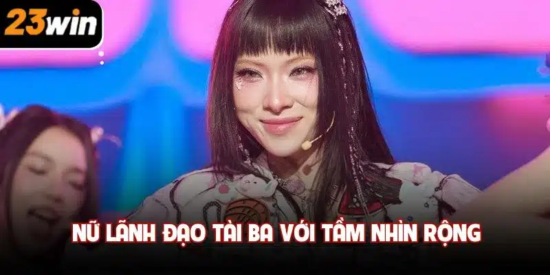 Nữ lãnh đạo tài ba với tầm nhìn rộng