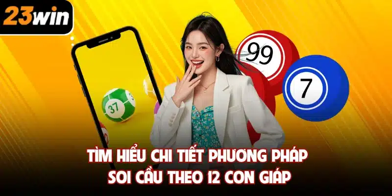 Tìm hiểu chi tiết phương pháp soi cầu theo 12 con giáp