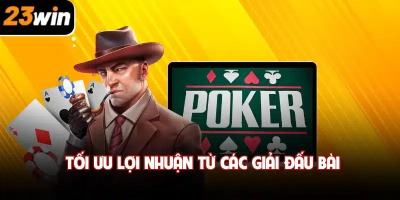 Tối ưu lợi nhuận từ các giải đấu bài