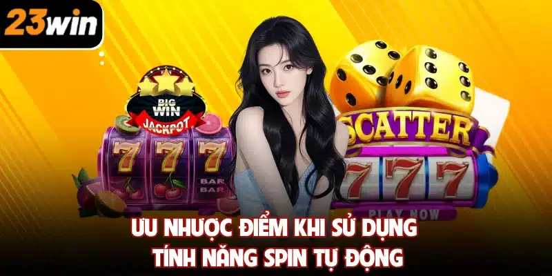 Ưu nhược điểm khi sử dụng tính năng spin tự động