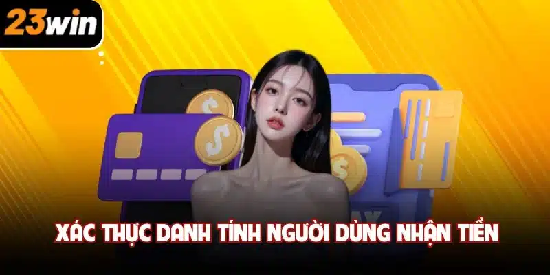 Xác thực danh tính người dùng nhận tiền